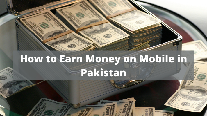 How to Earn Money on Mobile in Pakistan