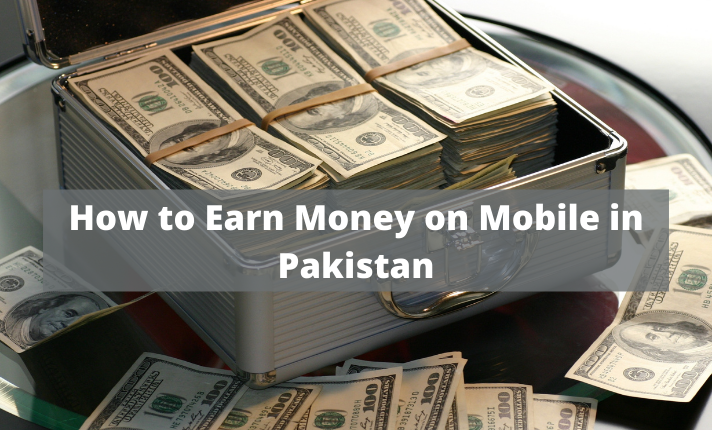 How to Earn Money on Mobile in Pakistan