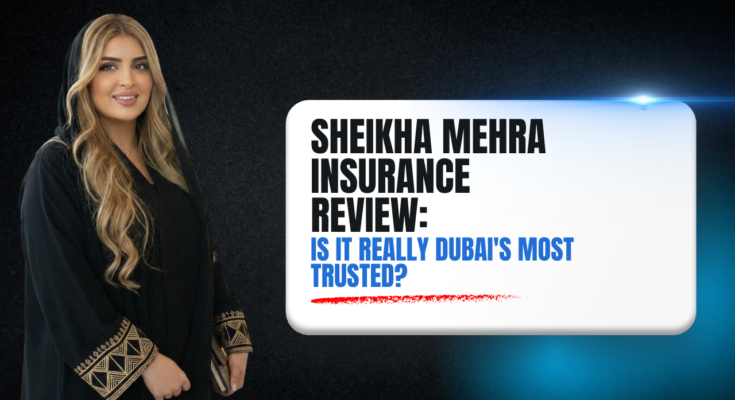 Sheikha Mehra Insurance Review: Is It Really Dubai's Most Trusted?
